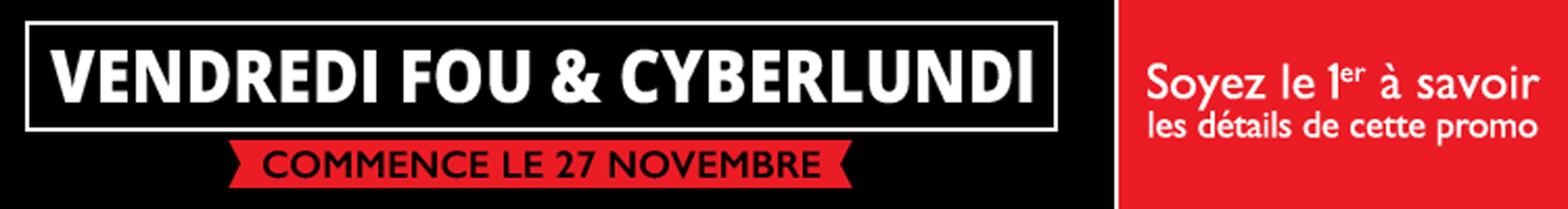 Promotion vendredi fou et cyberlundi - Soyez le premier à savoir les détails de cette promo